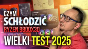 NIEZALEŻNY WIELKI TEST CHŁODZEŃ CPU 2025 – Jakie chłodzenie do Ryzen 9800X3D